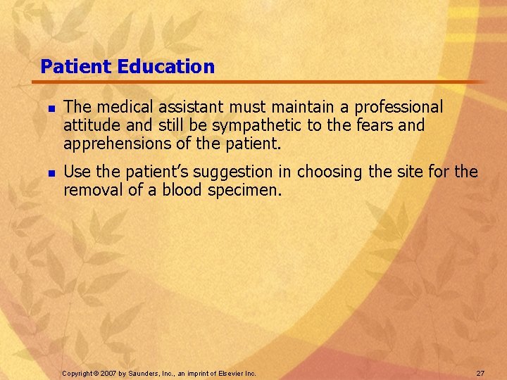 Patient Education n n The medical assistant must maintain a professional attitude and still