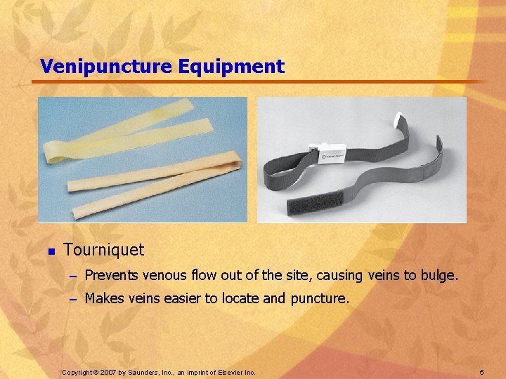 Venipuncture Equipment n Tourniquet – Prevents venous flow out of the site, causing veins