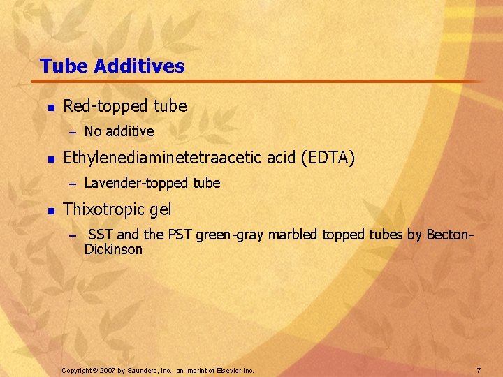 Tube Additives n Red-topped tube – No additive n Ethylenediaminetetraacetic acid (EDTA) – Lavender-topped