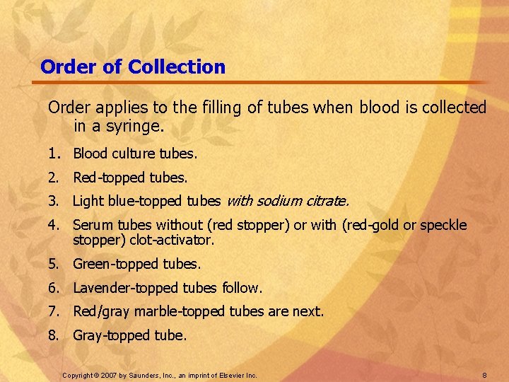 Order of Collection Order applies to the filling of tubes when blood is collected
