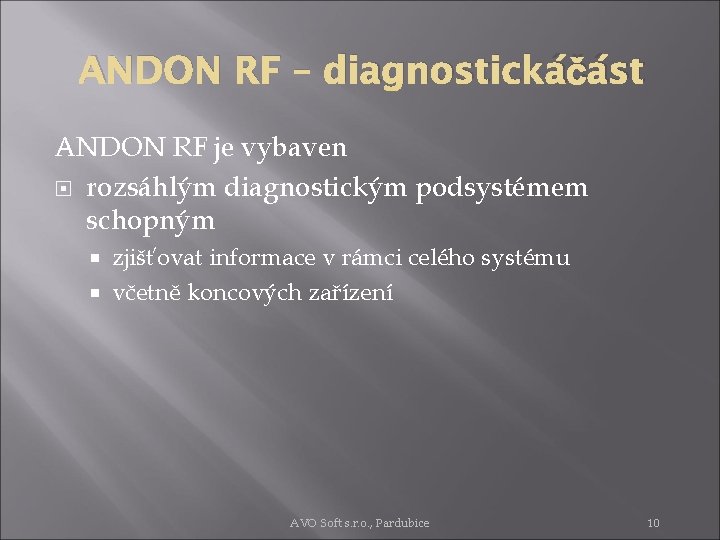 ANDON RF – diagnostickáčást ANDON RF je vybaven rozsáhlým diagnostickým podsystémem schopným zjišťovat informace