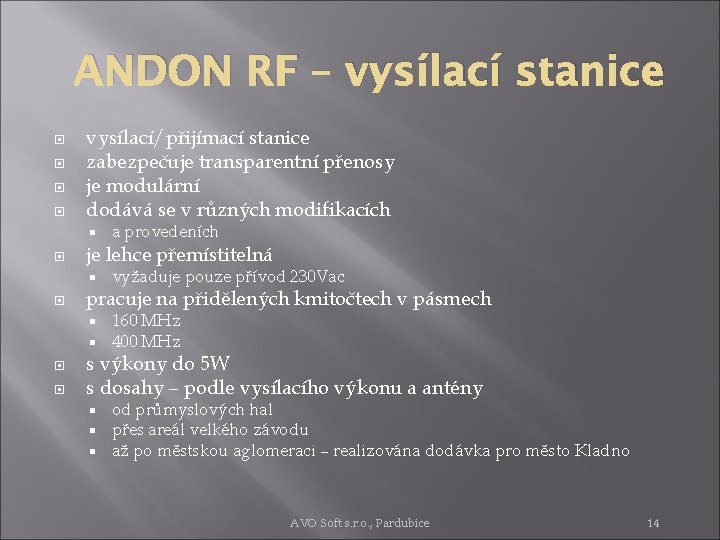 ANDON RF – vysílací stanice vysílací/přijímací stanice zabezpečuje transparentní přenosy je modulární dodává se