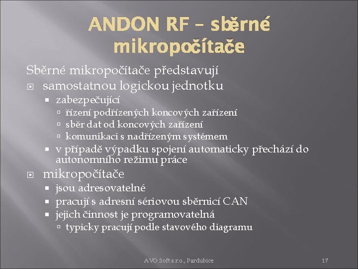 ANDON RF – sběrné mikropočítače Sběrné mikropočítače představují samostatnou logickou jednotku zabezpečující řízení podřízených