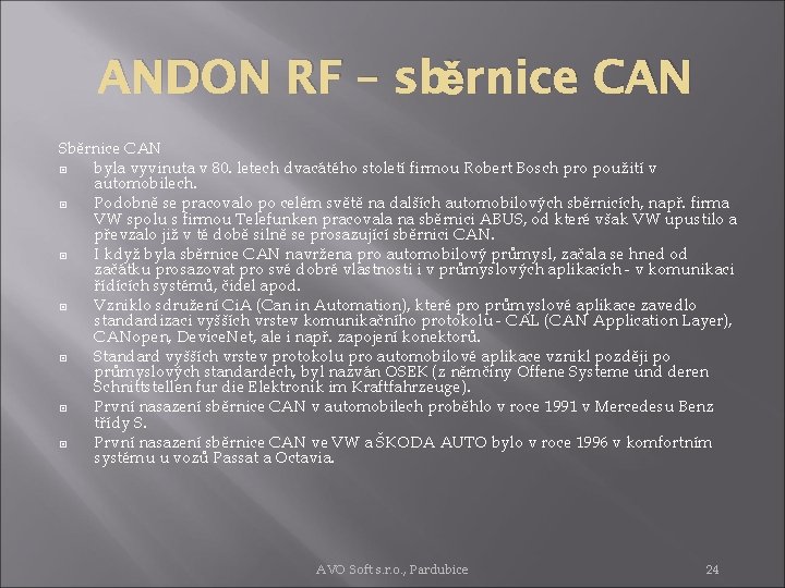 ANDON RF – sběrnice CAN Sběrnice CAN byla vyvinuta v 80. letech dvacátého století