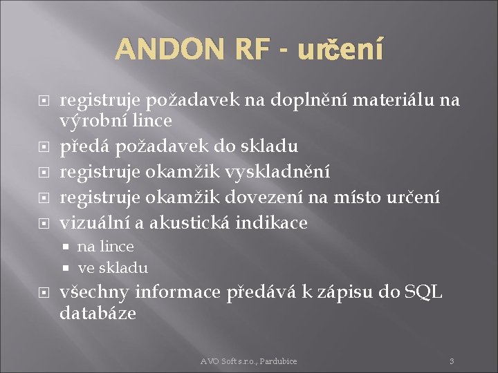ANDON RF - určení registruje požadavek na doplnění materiálu na výrobní lince předá požadavek