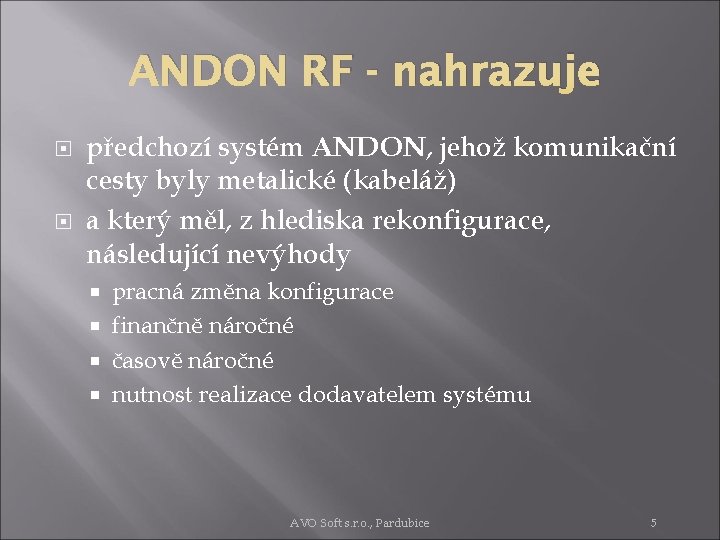 ANDON RF - nahrazuje předchozí systém ANDON, jehož komunikační cesty byly metalické (kabeláž) a