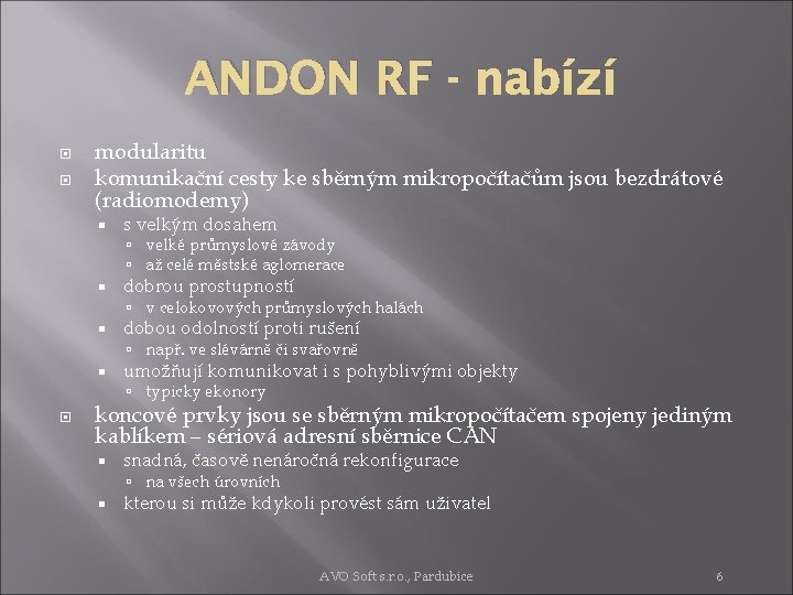 ANDON RF - nabízí modularitu komunikační cesty ke sběrným mikropočítačům jsou bezdrátové (radiomodemy) s