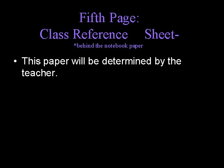 Fifth Page: Class Reference Sheet*behind the notebook paper • This paper will be determined