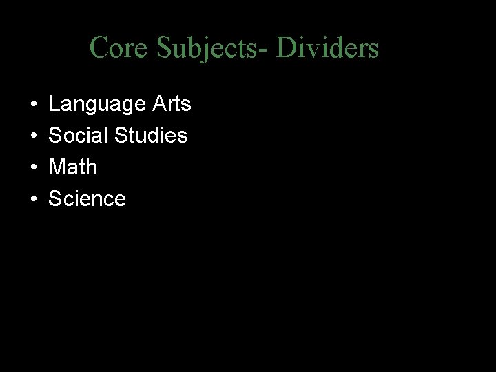 Core Subjects- Dividers • • Language Arts Social Studies Math Science 