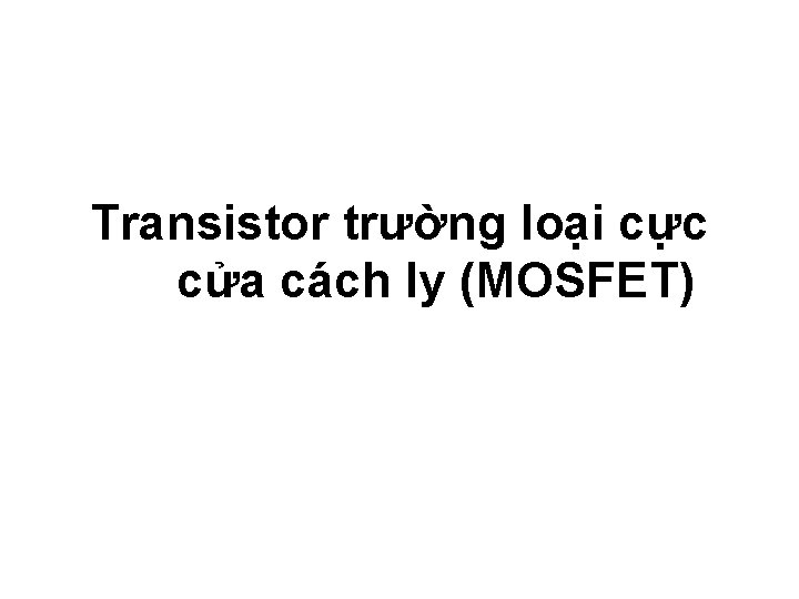 Transistor trường loại cực cửa cách ly (MOSFET) 
