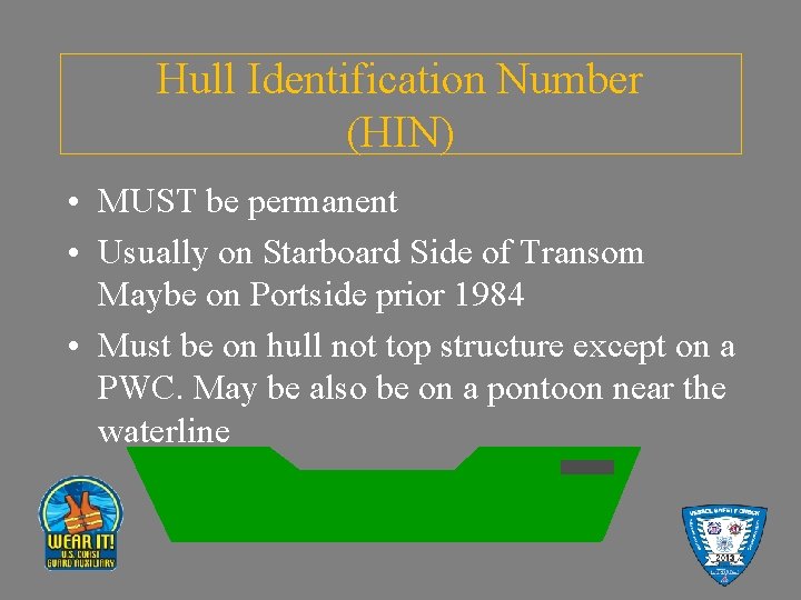 Hull Identification Number (HIN) • MUST be permanent • Usually on Starboard Side of