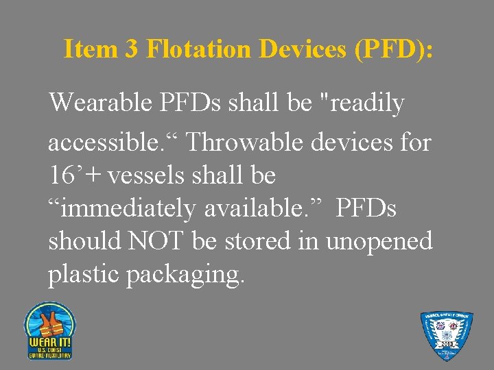 Item 3 Flotation Devices (PFD): Wearable PFDs shall be "readily accessible. “ Throwable devices