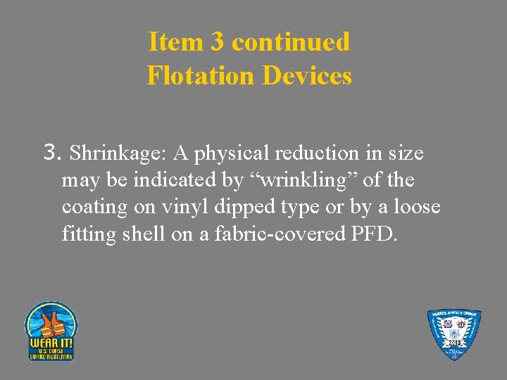 Item 3 continued Flotation Devices 3. Shrinkage: A physical reduction in size may be