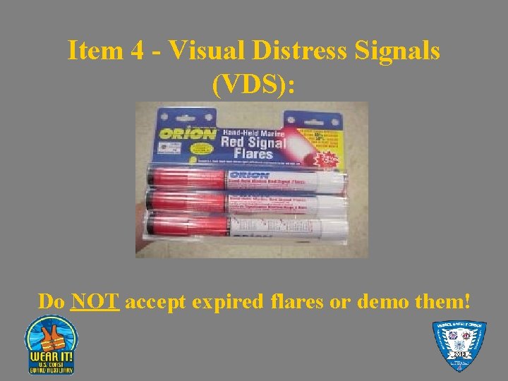 Item 4 - Visual Distress Signals (VDS): Do NOT accept expired flares or demo