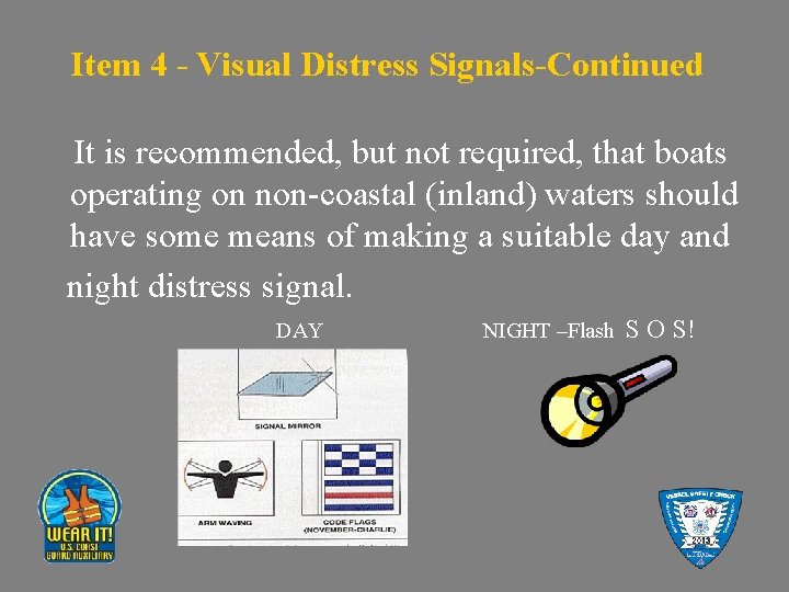 Item 4 - Visual Distress Signals-Continued It is recommended, but not required, that boats