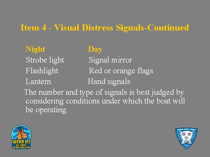 Item 4 - Visual Distress Signals-Continued Night Day Strobe light Signal mirror Flashlight Red