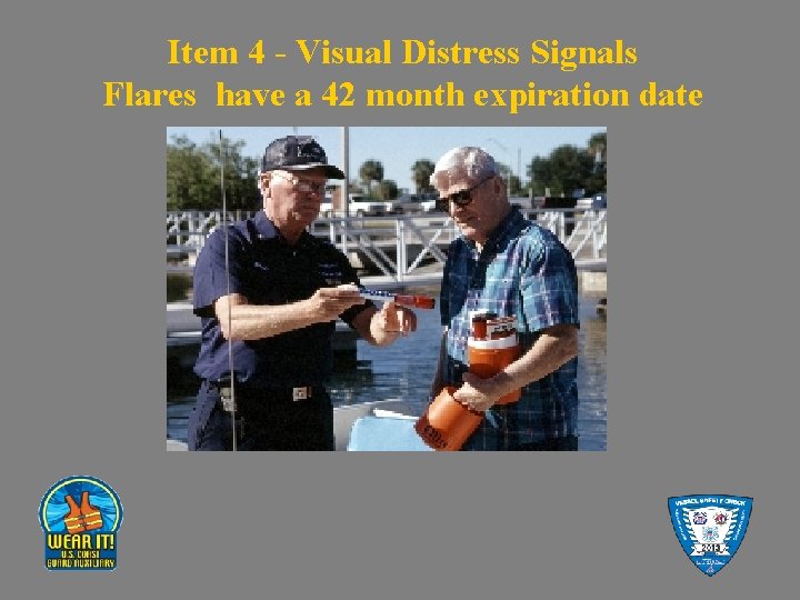 Item 4 - Visual Distress Signals Flares have a 42 month expiration date 