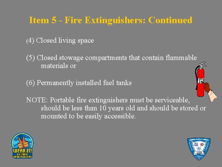 Item 5 - Fire Extinguishers: Continued (4) Closed living space (5) Closed stowage compartments