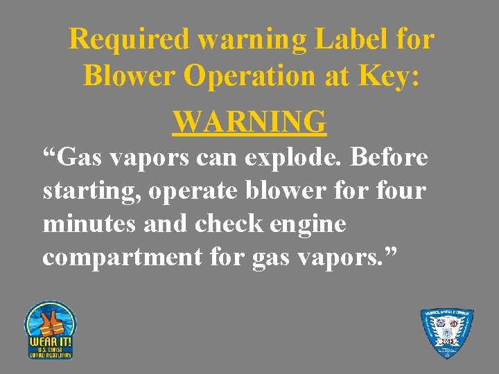 Required warning Label for Blower Operation at Key: WARNING “Gas vapors can explode. Before