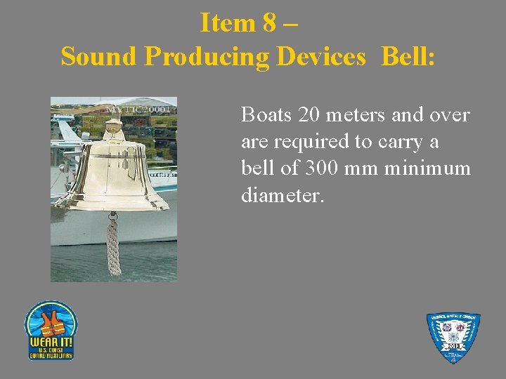 Item 8 – Sound Producing Devices Bell: Boats 20 meters and over are required