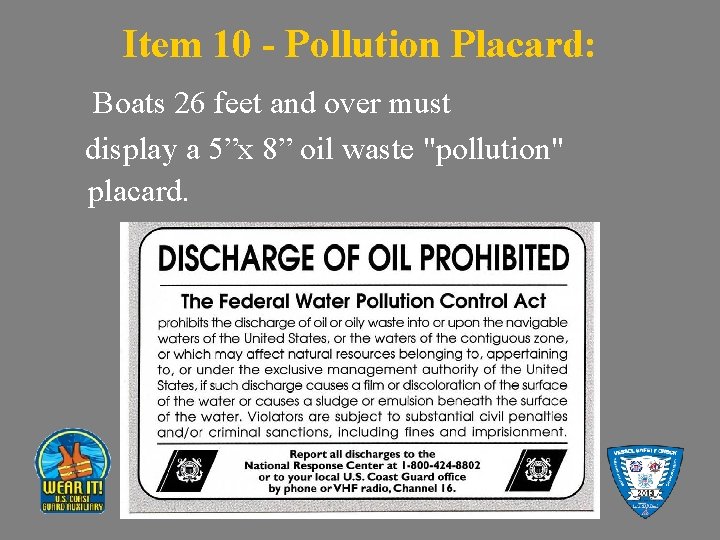 Item 10 - Pollution Placard: Boats 26 feet and over must display a 5”x