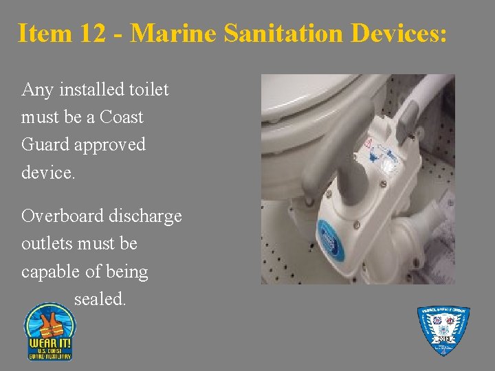 Item 12 - Marine Sanitation Devices: Any installed toilet must be a Coast Guard