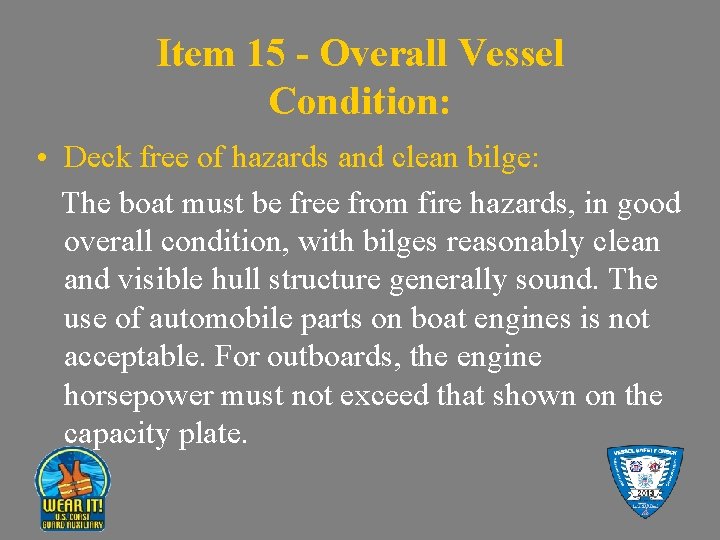 Item 15 - Overall Vessel Condition: • Deck free of hazards and clean bilge: