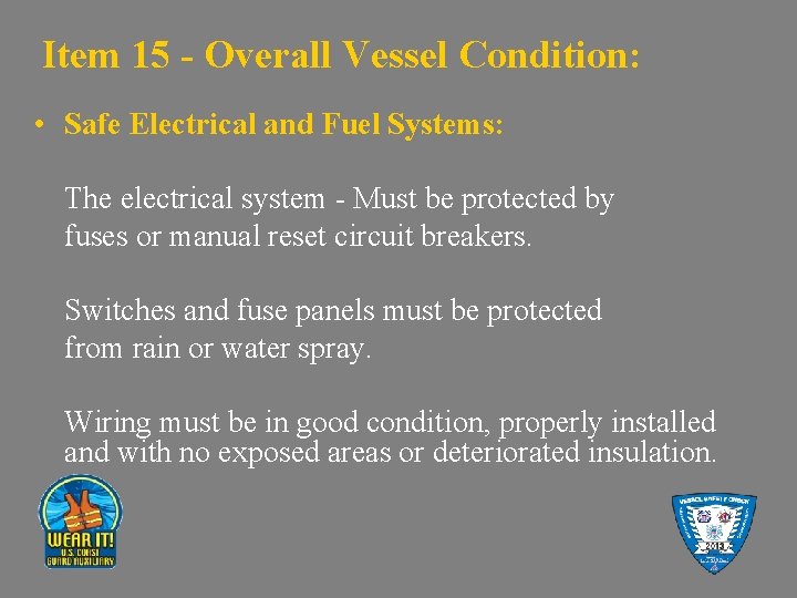 Item 15 - Overall Vessel Condition: • Safe Electrical and Fuel Systems: The electrical