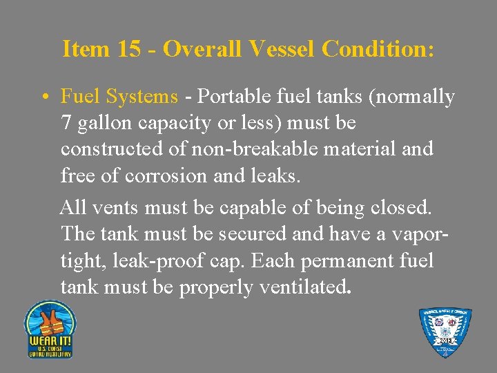 Item 15 - Overall Vessel Condition: • Fuel Systems - Portable fuel tanks (normally