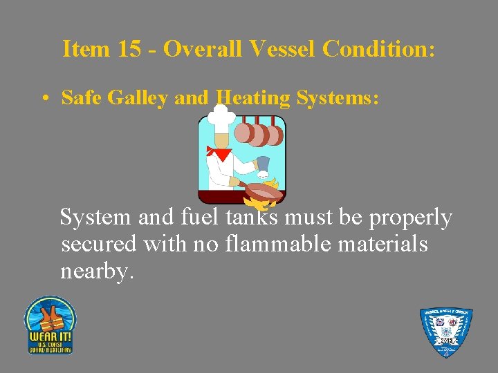 Item 15 - Overall Vessel Condition: • Safe Galley and Heating Systems: System and