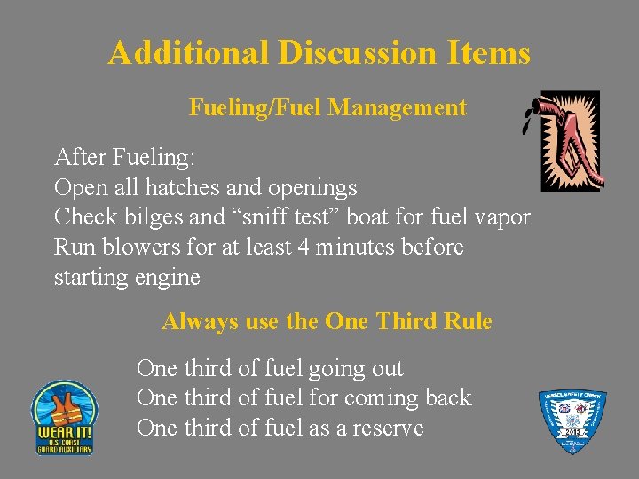 Additional Discussion Items Fueling/Fuel Management After Fueling: Open all hatches and openings Check bilges