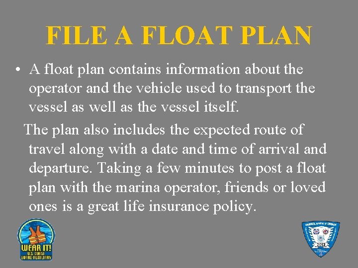 FILE A FLOAT PLAN • A float plan contains information about the operator and