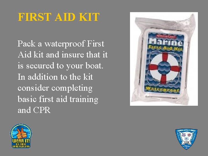 FIRST AID KIT Pack a waterproof First Aid kit and insure that it is