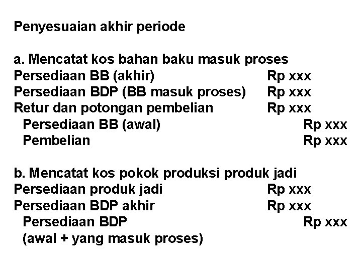 Penyesuaian akhir periode a. Mencatat kos bahan baku masuk proses Persediaan BB (akhir) Rp