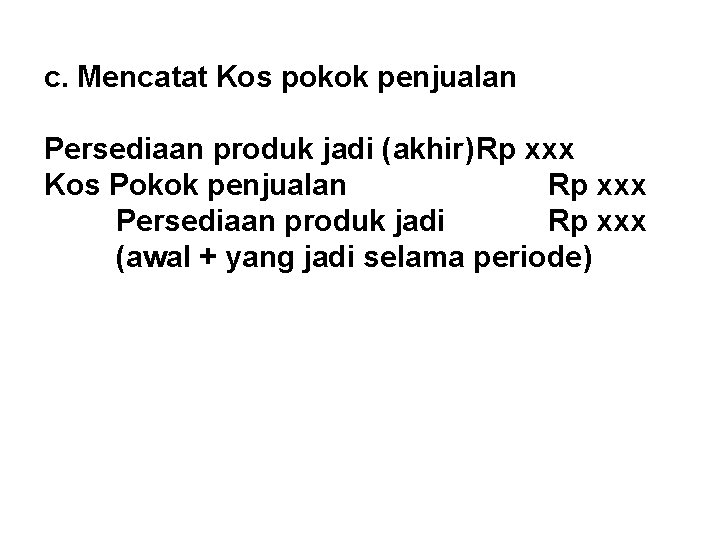 c. Mencatat Kos pokok penjualan Persediaan produk jadi (akhir)Rp xxx Kos Pokok penjualan Rp