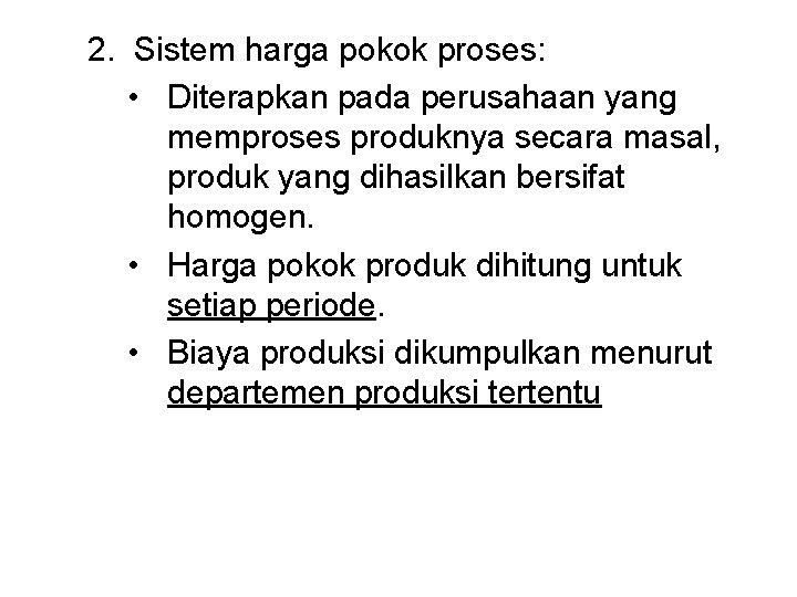 2. Sistem harga pokok proses: • Diterapkan pada perusahaan yang memproses produknya secara masal,