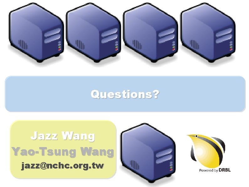 Questions? Jazz Wang Yao-Tsung Wang jazz@nchc. org. tw 