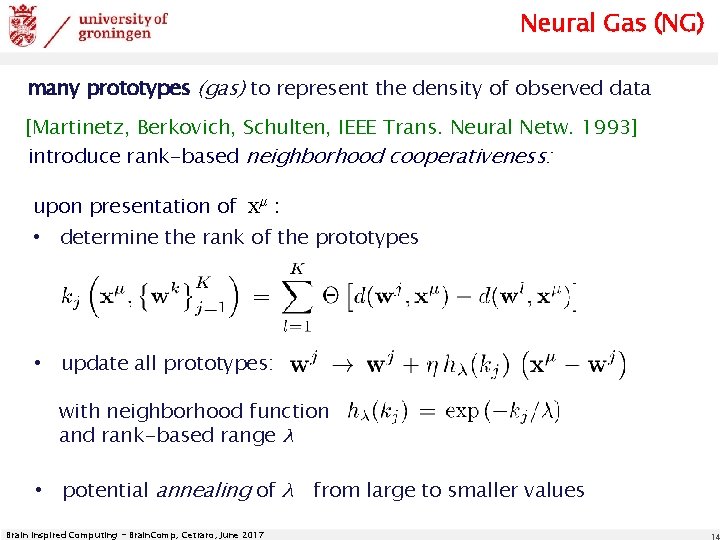 Neural Gas (NG) many prototypes (gas) to represent the density of observed data [Martinetz,