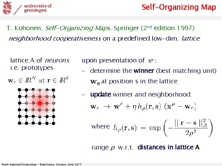 Self-Organizing Map T. Kohonen. Self-Organizing Maps. Springer (2 nd edition 1997) neighborhood cooperativeness on