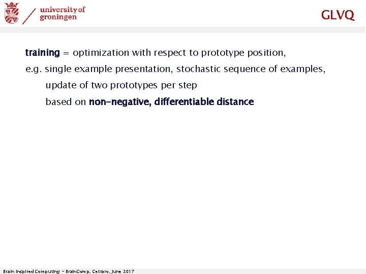 GLVQ training = optimization with respect to prototype position, e. g. single example presentation,