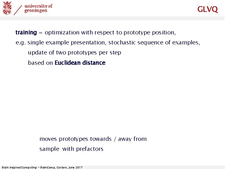 GLVQ training = optimization with respect to prototype position, e. g. single example presentation,