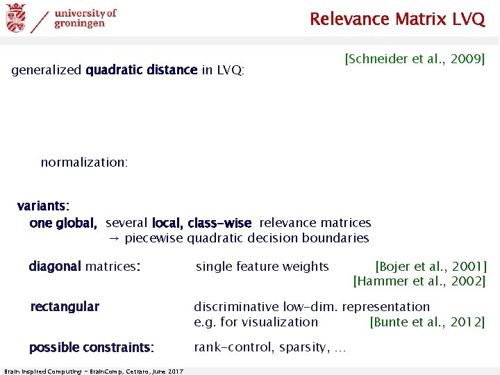 Relevance Matrix LVQ generalized quadratic distance in LVQ: [Schneider et al. , 2009] normalization: