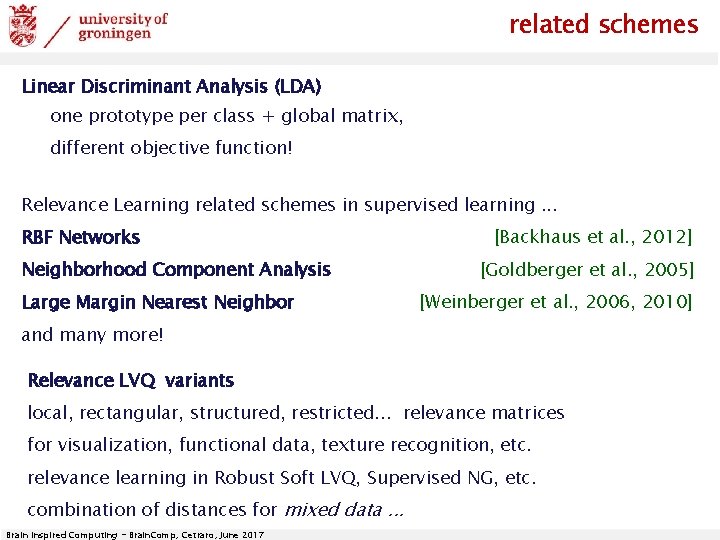 related schemes Linear Discriminant Analysis (LDA) one prototype per class + global matrix, different