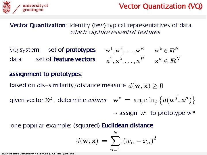 Vector Quantization (VQ) Vector Quantization: identify (few) typical representatives of data which capture essential