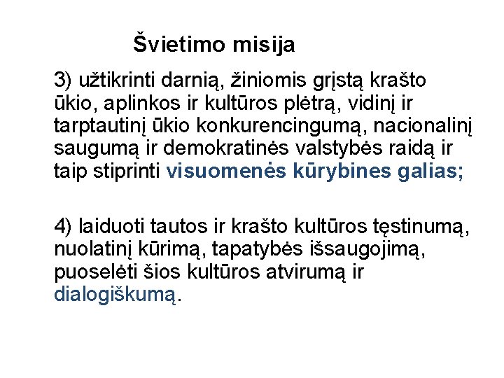 Švietimo misija 3) užtikrinti darnią, žiniomis grįstą krašto ūkio, aplinkos ir kultūros plėtrą, vidinį