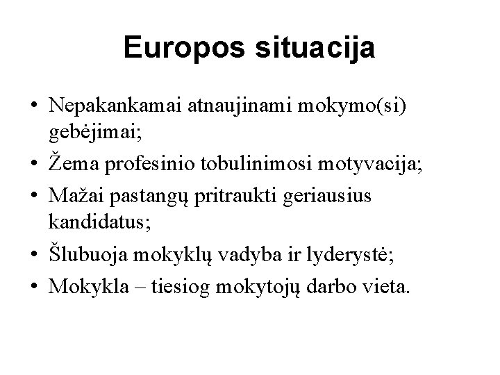 Europos situacija • Nepakankamai atnaujinami mokymo(si) gebėjimai; • Žema profesinio tobulinimosi motyvacija; • Mažai