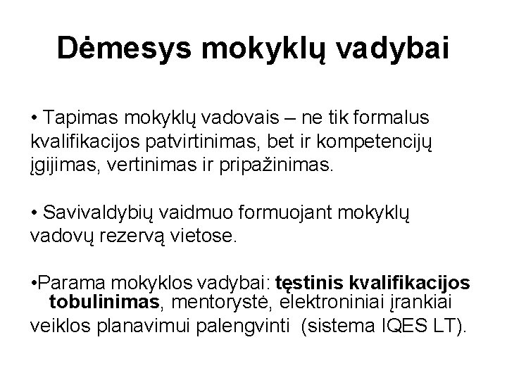 Dėmesys mokyklų vadybai • Tapimas mokyklų vadovais – ne tik formalus kvalifikacijos patvirtinimas, bet