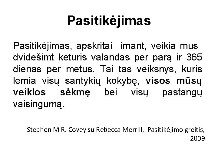 Pasitikėjimas, apskritai imant, veikia mus dvidešimt keturis valandas per parą ir 365 dienas per