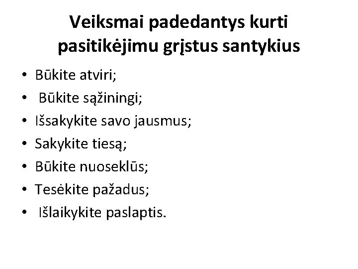 Veiksmai padedantys kurti pasitikėjimu grįstus santykius • • Būkite atviri; Būkite sąžiningi; Išsakykite savo