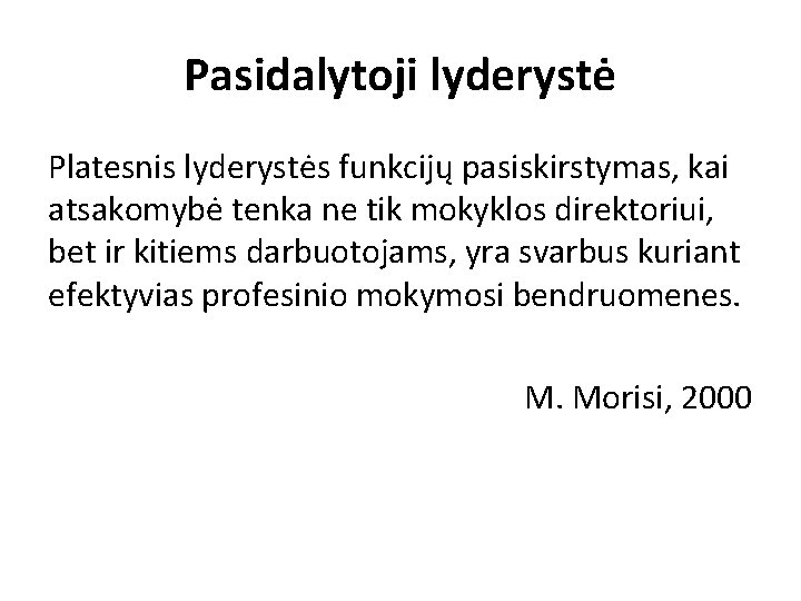 Pasidalytoji lyderystė Platesnis lyderystės funkcijų pasiskirstymas, kai atsakomybė tenka ne tik mokyklos direktoriui, bet